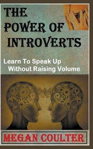 The Power Of Introverts: Learn To Speak Up Without Raising Volume