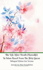 The Life After Death (Barzakh) In Islam Based from The Holy Quran Bilingual Edition Lite Version