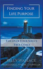 Finding Your Life Purpose - Uncover Your Soul's True Goals