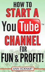 How to Start a YouTube Channel for Fun & Profit