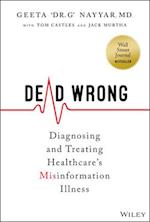 Dead Wrong: Diagnosing and Treating Healthcare’s I nformation Illness
