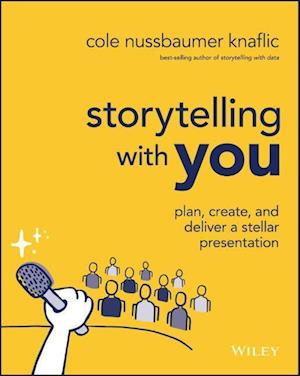 Storytelling with You – Plan, Create, and Deliver a Stellar Presentation