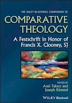 The Wiley Blackwell Companion to Comparative Theol ogy: A Festschrift in Honor of Francis X. Clooney,  SJ