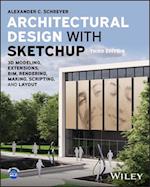 Architectural Design with SketchUp: 3D Modeling, E xtensions, BIM, Rendering, Making, and Scripting, Third Edition