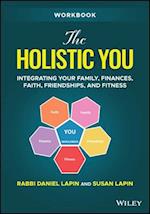 The Holistic You: Integrating Your Family, Finance s, Faith, Friendships, and Fitness: Workbook