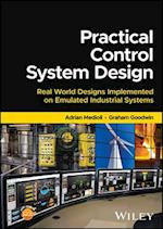 Practical Control System Design: Real World Design s implemented on Emulated Industrial Systems