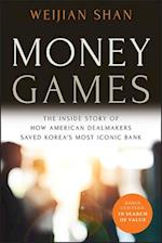 Money Games: The Inside Story of How American Deal makers Saved Korea's Most Iconic Bank