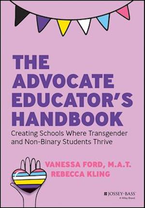 The Advocate Educator's Handbook: Creating Schools  Where Transgender & Nonbinary Students Thrive