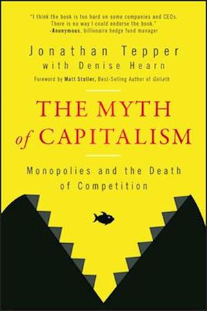 The Myth of Capitalism: Monopolies and the Death o f Competition