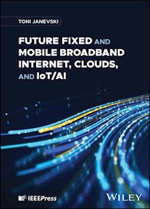 Future Fixed and Mobile Broadband Internet, Clouds, and IoT/AI