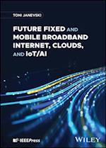 Future Fixed and Mobile Broadband Internet, Clouds, and IoT/AI