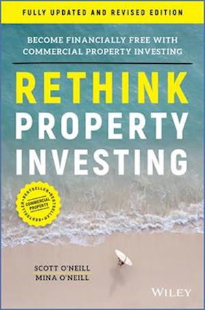 Rethink Property Investing: Become Financially Fre e with Commercial Property Investing