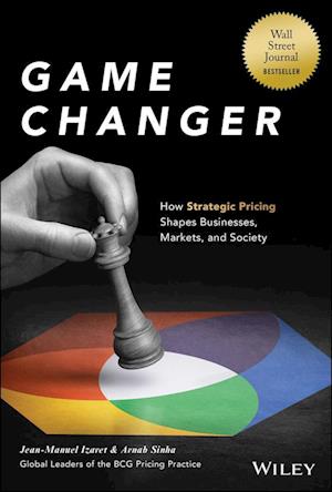 Game Changer: How Strategic Pricing Will Reshape y our Business, Your Market, and Society