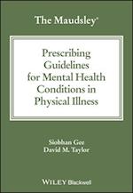 Maudsley Prescribing Guidelines for Mental Health Conditions in Physical Illness