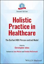 Holistic Practice in Healthcare: The Burford NDU P erson–centred Model