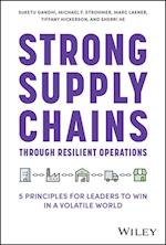 Strong Supply Chains Through Resilient Operations:  Five Principles for Leaders to Win in a Volatile World