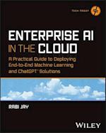 Enterprise AI in the Cloud – A Practical Guide to Deploying End–to–End Machine Learning Solutions