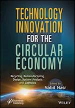 Technology Innovation for the Circular Economy: Re cycling, Remanufacturing, Design, System Analysis and Logistics