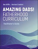 Amazing Dads! Fatherhood Curriculum, Facilitator's Guide