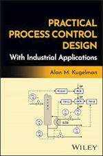 Practical Process Control Design with Industrial Applications