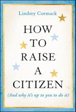 How to Raise a Citizen (And Why It's Up to You to Do It)