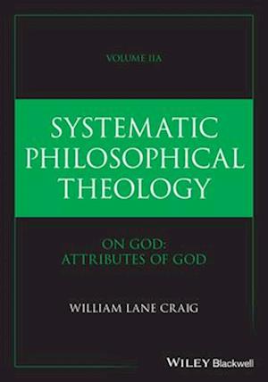 Systematic Philosophical Theology, Volume 2