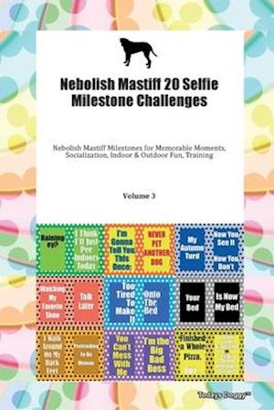 Nebolish Mastiff 20 Selfie Milestone Challenges Nebolish Mastiff Milestones for Memorable Moments, Socialization, Indoor & Outdoor Fun, Training Volume 3