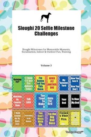 Sloughi 20 Selfie Milestone Challenges Sloughi Milestones for Memorable Moments, Socialization, Indoor & Outdoor Fun, Training Volume 3