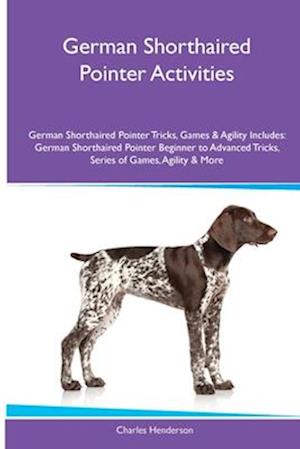 German Shorthaired Pointer Activities German Shorthaired Pointer Tricks, Games & Agility. Includes: German Shorthaired Pointer Beginner to Advanced Tr
