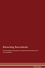 Reversing Sarcoidosis The Raw Vegan Detoxification & Regeneration Workbook for Curing Patients. 