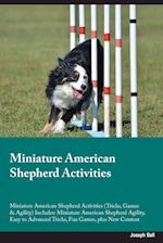 Miniature American Shepherd Activities Miniature American Shepherd Activities (Tricks, Games & Agility) Includes: Miniature American Shepherd Agility,