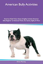 American Bully Activities American Bully Tricks, Games & Agility Includes: American Bully Beginner to Advanced Tricks, Fun Games, Agility and More 