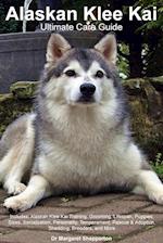 Alaskan Klee Kai Ultimate Care Guide Includes: Alaskan Klee Kai Training, Grooming, Lifespan, Puppies, Sizes, Socialization, Personality, Temperament