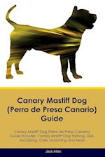 Canary Mastiff Dog (Perro de Presa Canario) Guide Canary Mastiff Dog Guide Includes: Canary Mastiff Dog Training, Diet, Socializing, Care, Grooming,