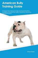 American Bully Training Guide American Bully Training Includes: American Bully Tricks, Socializing, Housetraining, Agility, Obedience, Behavioral Tra