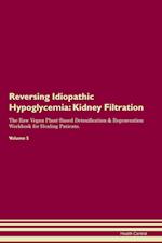 Reversing Idiopathic Hypoglycemia: Kidney Filtration The Raw Vegan Plant-Based Detoxification & Regeneration Workbook for Healing Patients. Volume 