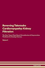 Reversing Takotsubo Cardiomyopathy: Kidney Filtration The Raw Vegan Plant-Based Detoxification & Regeneration Workbook for Healing Patients. Volume 