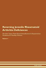 Reversing Juvenile Rheumatoid Arthritis: Deficiencies The Raw Vegan Plant-Based Detoxification & Regeneration Workbook for Healing Patients. Volume 4