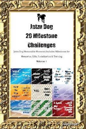 Jatzu Dog  20 Milestone Challenges  Jatzu Dog Memorable Moments. Includes Milestones for Memories, Gifts, Socialization & Training  Volume 1