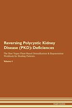 Reversing Polycystic Kidney Disease (PKD): Deficiencies The Raw Vegan Plant-Based Detoxification & Regeneration Workbook for Healing Patients. Volum