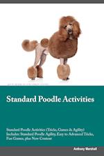 Standard Poodle Activities Standard Poodle Activities (Tricks, Games & Agility) Includes: Standard Poodle Agility, Easy to Advanced Tricks, Fun Games