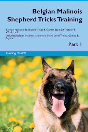 Belgian Malinois Shepherd Tricks Training Belgian Malinois Shepherd Tricks & Games Training Tracker & Workbook. Includes: Belgian Malinois Shepherd