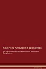 Reversing Ankylosing Spondylitis The Raw Vegan Detoxification & Regeneration Workbook for Curing Patients. 