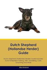 Dutch Shepherd (Hollandse Herder) Guide Dutch Shepherd Guide Includes: Dutch Shepherd Training, Diet, Socializing, Care, Grooming, and More 