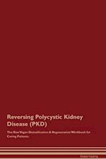 Reversing Polycystic Kidney Disease (PKD) The Raw Vegan Detoxification & Regeneration Workbook for Curing Patients. 