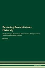 Reversing Bronchiectasis Naturally The Raw Vegan Plant-Based Detoxification & Regeneration Workbook for Healing Patients. Volume 2 