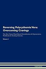 Reversing Polycythemia Vera: Overcoming Cravings The Raw Vegan Plant-Based Detoxification & Regeneration Workbook for Healing Patients. Volume 3 