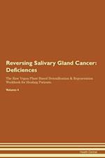 Reversing Salivary Gland Cancer: Deficiencies The Raw Vegan Plant-Based Detoxification & Regeneration Workbook for Healing Patients. Volume 4 