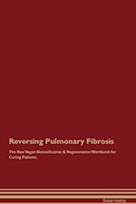 Reversing Pulmonary Fibrosis The Raw Vegan Detoxification & Regeneration Workbook for Curing Patients. 