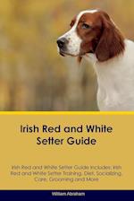 Irish Red and White Setter Guide Irish Red and White Setter Guide Includes: Irish Red and White Setter Training, Diet, Socializing, Care, Grooming, Br